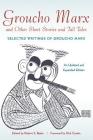 Groucho Marx and Other Short Stories and Tall Tales: Selected Writings of Groucho MarxþAn (Applause Books) By Robert S. Bader (Editor) Cover Image