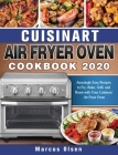 Cuisinart Air Fryer Oven Cookbook -2020: Amazingly Easy Recipes to Fry, Bake, Grill, and Roast with Your Cuisinart Air Fryer Oven By Marcus Olsen Cover Image
