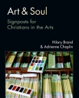 Art & Soul: Signposts for Christians in the Arts By Hilary Brand, Adrienne Chaplin Cover Image