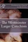 The Westminster Larger Catechism By Presbyterian Church in the U. S. a. Cover Image