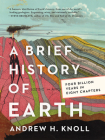 A Brief History of Earth: Four Billion Years in Eight Chapters By Andrew H. Knoll Cover Image