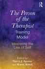The Person of the Therapist Training Model: Mastering the Use of Self By Harry J. Aponte (Editor), Karni Kissil (Editor) Cover Image