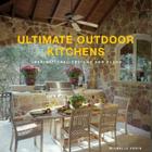 Ultimate Outdoor Kitchens: Inspirational Designs and Plans By Michelle Kodis Cover Image