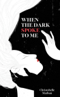 When the Dark Spoke to Me By Christabelle Marbun Cover Image