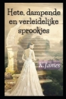 Hete, dampende en verleidelijke sprookjes By K. James Cover Image
