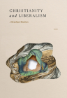 Christianity and Liberalism By J. Gresham Machen Cover Image