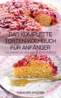 Das Komplette Torten-Kochbuch Für Anfänger By Theodoric Krauser Cover Image