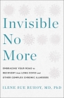 Invisible No More: Embracing Your Road to Recovery from Long Covid and Other Complex Chronic Illnesses By Ilene Sue Ruhoy Cover Image