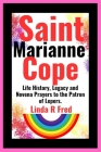 Saint Marianne Cope: Life History, Legacy and Novena Prayers to the Patron of Lepers. Cover Image