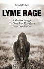 Lyme Rage: A Mother's Struggle To Save Her Daughter from Lyme Disease By Mindy Haber Cover Image