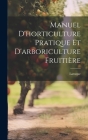 Manuel d'horticulture pratique et d'arboriculture fruitière By Laroque Cover Image