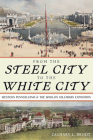 From the Steel City to the White City: Western Pennsylvania and the World's Columbian Exposition By Zachary L. Brodt Cover Image
