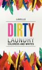 Dirty Laundry: Coloreds and Whites By Lavelle Cover Image