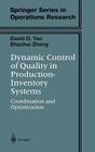 Dynamic Control of Quality in Production-Inventory Systems: Coordination and Optimization By David D. Yao, Shaohui Zheng Cover Image