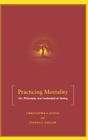 Practicing Mortality: Art, Philosophy, and Contemplative Seeing By C. Dustin, J. Ziegler Cover Image