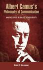 Albert Camus's Philosophy of Communication: Making Sense in an Age of Absurdity By Brent C. Sleasman Cover Image