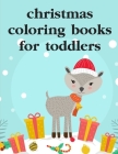 Christmas Coloring Books For Toddlers: Funny, Beautiful and Stress Relieving Unique Design for Baby, kids learning Cover Image