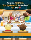 Please Explain Alzheimer's Disease to Me: A Children's Story and Parent Handbook About Dementia By Zelinger Laurie Cover Image