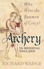 Archery in Medieval England: Who Were the Bowmen of Crécy? Cover Image