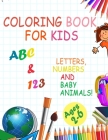 Coloring book for kids, Letters, Numbers and baby Animals! ABC & 123 Ages 2-6: 2020 high-quality black&white Numbers, Alphabet, Animals coloring book By Coloring Book Publisher Cover Image