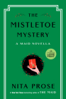 The Mistletoe Mystery: A Maid Novella (Molly the Maid) By Nita Prose Cover Image