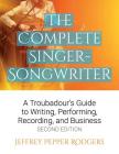 The Complete Singer-Songwriter: A Troubadour's Guide to Writing, Performing, Recording & Business Cover Image