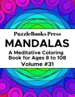 PuzzleBooks Press Mandalas: A Meditative Coloring Book for Ages 8 to 108 (Volume 31) By Puzzlebooks Press Cover Image