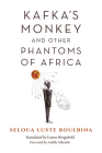 Kafka's Monkey and Other Phantoms of Africa (World Philosophies) By Seloua Luste Boulbina, Laura Hengehold (Translator) Cover Image