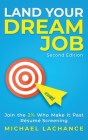 Land Your Dream Job: Join the 2% Who Make it Past Résumé Screening (Second Edition) By Michael LaChance Cover Image