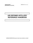 FM 3-01.11 Air Defense Artillery Reference Handbook By U S Army, Luc Boudreaux Cover Image