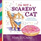 I'm Not a Scaredy Cat: A Prayer for When You Wish You Were Brave By Max Lucado, Shirley Ng-Benitez (Illustrator) Cover Image