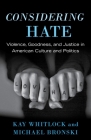 Considering Hate: Violence, Goodness, and Justice in American Culture and Politics By Kay Whitlock, Michael Bronski Cover Image