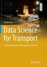 Data Science for Transport: A Self-Study Guide with Computer Exercises (Springer Textbooks in Earth Sciences) By Charles Fox Cover Image