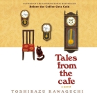 Tales from the Cafe By Toshikazu Kawaguchi, Geoffrey Trousselot (Translator), Kevin Shen (Read by) Cover Image