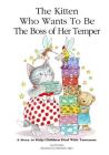 The Kitten Who Wants to Be The Boss of her Temper: A Story to Help Children Deal With Tantrums Cover Image