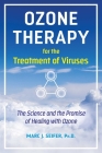 Ozone Therapy for the Treatment of Viruses: The Science and the Promise of Healing with Ozone By Marc Seifer, Ph.D. (Editor) Cover Image