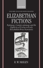 Elizabethan Fictions: Espionage, Counter-Espionage and the Duplicity of Fiction in Early Elizabethan Prose Narratives (Oxford English Monographs) By R. W. Maslen Cover Image