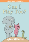 Can I Play Too?-An Elephant and Piggie Book By Mo Willems Cover Image