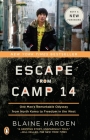 Escape from Camp 14: One Man's Remarkable Odyssey from North Korea to Freedom in the West By Blaine Harden Cover Image