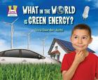 What in the World Is Green Energy? (Going Green) By Oona Gaarder-Juntti Cover Image