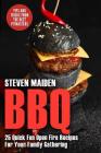 BBQ: 25 Quick Fun Open Fire Recipes For Your Family Gathering (BBQ, Barbecue, Smoking meat, Grilling, Pitmaster, Smoker rec By Steven Maiden Cover Image