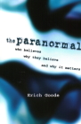 The Paranormal: Who Believes, Why They Believe, and Why It Matters By Erich Goode Cover Image