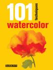 101 Techniques: Watercolor (101 Techniques Series) By Parramón Editorial Team Cover Image
