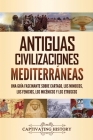 Antiguas civilizaciones mediterráneas: Una guía fascinante sobre Cartago, los minoicos, los fenicios, los micénicos y los etruscos By Captivating History Cover Image