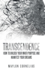 Transcendence: How to Unlock Your Inner Purpose and Manifest Your Dreams Cover Image