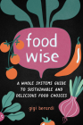 FoodWISE: A Whole Systems Guide to Sustainable and Delicious Food Choices Cover Image