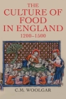 The Culture of Food in England, 1200-1500 By C. M. Woolgar Cover Image