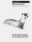Black-Footed Ferret - National Conservation Center: Environmental Assessment For the Proposed Acquisition of a New Administrative Site By Fish And Wildlife Service, U. S. Department of the Interior Cover Image