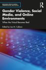 Gender Violence, Social Media, and Online Environments: When the Virtual Becomes Real Cover Image