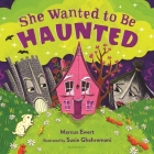 She Wanted to Be Haunted By Marcus Ewert, Susie Ghahremani (Illustrator) Cover Image